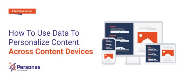 How to Use Data to Personalize Content across Content Devices